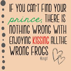 ... kissing all the wrong frogs. www.zegit.com prince charming, quotes