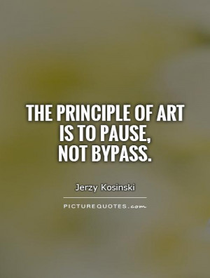 The principle of art is to pause not bypass Picture Quote 1