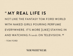 The 18 Most Provocative Tom Ford Quotes of All Time