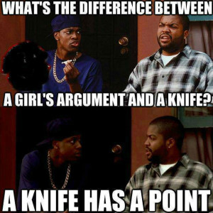 What’s the difference between a girl’s argument and a knife?