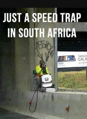 South Africa. . JUST A SPEED TRAP IN SOUTH AFRICA. as a South African ...