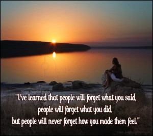 ve Learned that People Will Forget What You Did But People Will Never ...