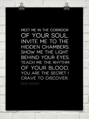 Meet me in the corridor of your soul. invite me to the hidden chambers ...