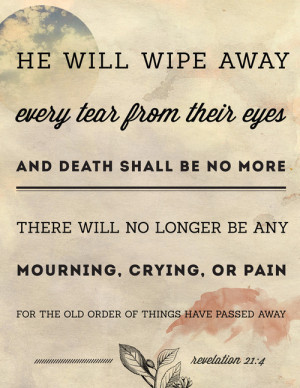... mourning, crying, or pain, for the old order of things have passed