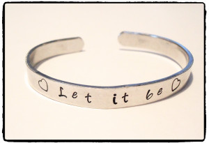 ... let it be…. – lyrics – quotes – Hand Stamped Cuff Bracelet