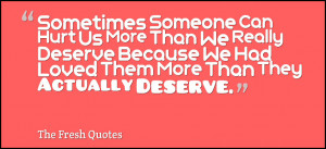 Love hurt quotes and sayingsSometimes Someone Can Hurt Us More Than We ...