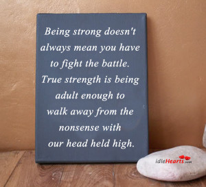Being strong doesn’t always mean you have to fight the battle.