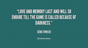 File Name : quote-Gene-Fowler-love-and-memory-last-and-will-so-86373 ...
