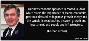 Our new economic approach is rooted in ideas which stress the ...