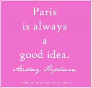 Paris Always Good Idea Quot