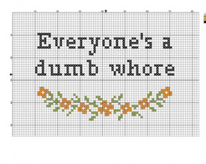... stitch pattern 'Everyone& #39;s a dumb whore' - inspired by HBO Girls