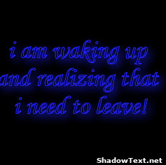 am waking up and realizing that i need to leave! 
