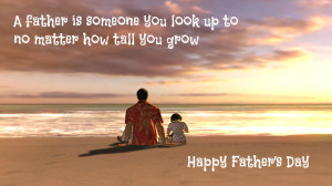 father is someone you look up to no matter how tall you grow ...