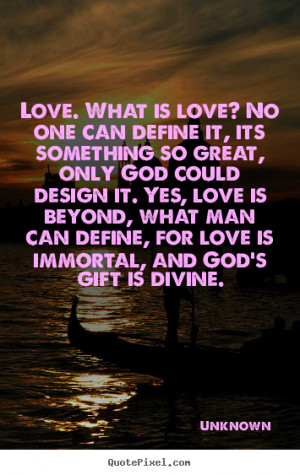 Diy picture quotes about love - Love. what is love? no one can define ...