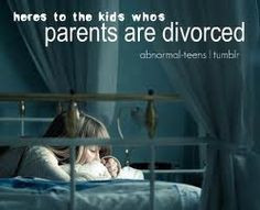 Here's to the kids who parents are divorced. Nobody understands how ...