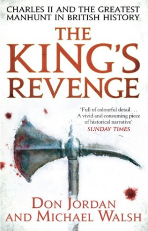 The King's Revenge: Charles II and the Greatest Manhunt in British ...