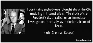 don't think anybody ever thought about the CIA meddling in internal ...
