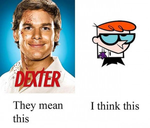 Funny Dexter Pictures (19 Pics)