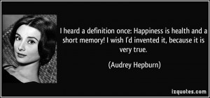 heard a definition once: Happiness is health and a short memory! I ...