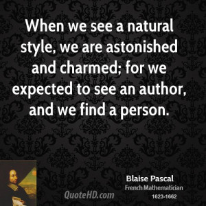 When we see a natural style, we are astonished and charmed; for we ...