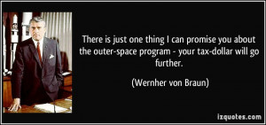... -space program - your tax-dollar will go further. - Wernher von Braun
