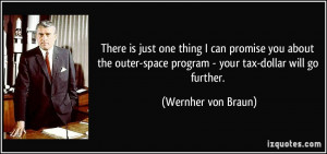 ... -space program - your tax-dollar will go further. - Wernher von Braun