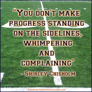 ... Make Progress Standing on the Sidelines, Whimpering and Complaining