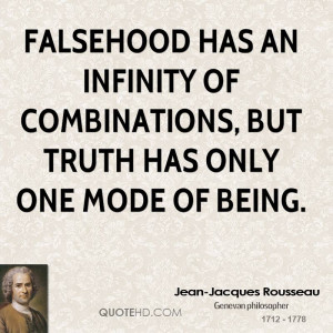 Falsehood has an infinity of combinations, but truth has only one mode ...