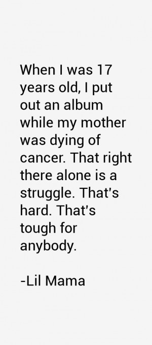 When I was 17 years old, I put out an album while my mother was dying ...