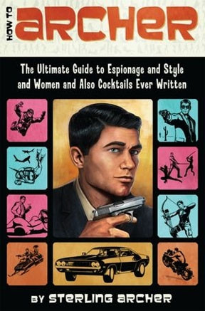 TV BOOK: ‘How to Archer: The Ultimate Guide to Espionage and Style ...