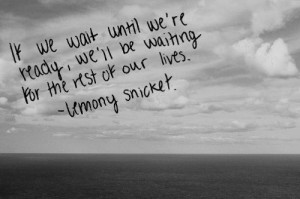 Some Lemony Snicket wisdom.