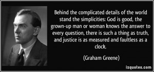 of the world stand the simplicities: God is good, the grown-up man ...