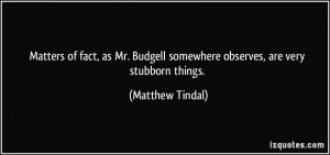 Matters of fact, as Mr. Budgell somewhere observes, are very stubborn ...
