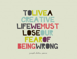 Be creative with no fear.