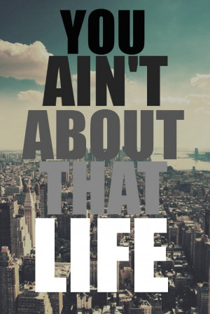 Aint Bout That Life Quotes