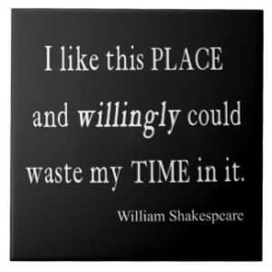 Willingly Waste Time This Place Shakespeare Quote Ceramic Tiles
