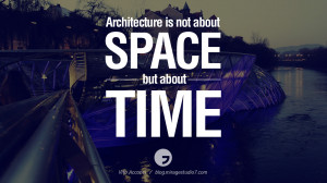 As an architect, you design for the present, with an awareness of the ...