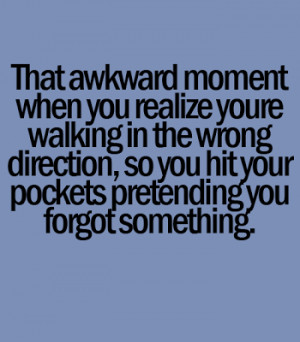moment when you realize you're walking in the wrong direction, so you ...
