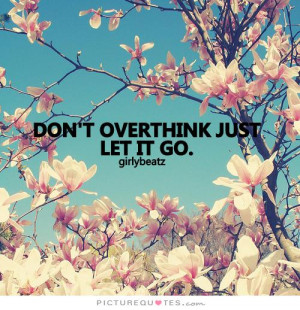 Don't overthink. Just let go. Picture Quote #2