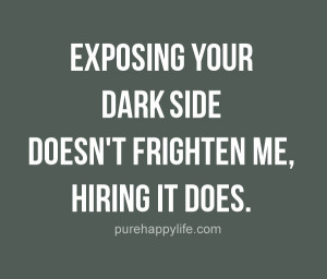 Life Quote: Exposing Your Dark Side..