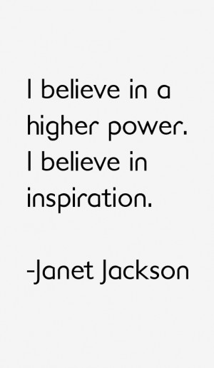 believe in a higher power. I believe in inspiration.”