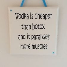 Vodka is cheaper than botox..- Handmade wooden Plaque - Funny Gift