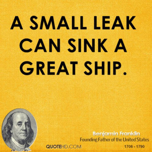 small leak can sink a great ship.