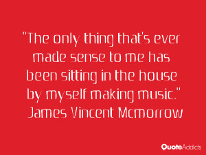 The only thing that's ever made sense to me has been sitting in the ...