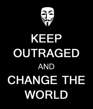 Keep outraged and change the world