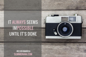 It always seems impossible until it's done -nelson mandela quote