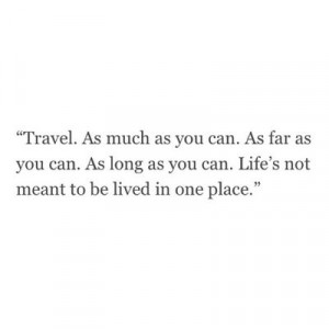 Travel. Often.