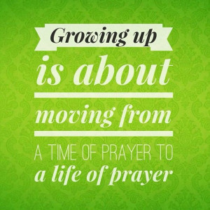 time of prayer is a life of prayer.