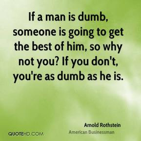 More Arnold Rothstein Quotes