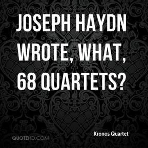 kronos-quartet-quote-joseph-haydn-wrote-what-68-quartets.jpg